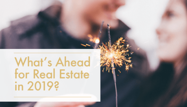 Whats Ahead for Real Estate In 2019